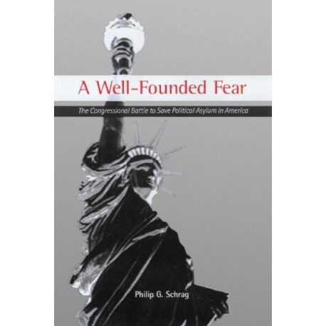 A Well-Founded Fear: The Congressional Battle to Save Political Asylum in America