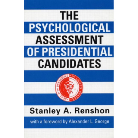 The Psychological Assessment of Presidential Candidates
