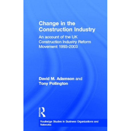 Change in the Construction Industry: An Account of the UK Construction Industry Reform Movement 1993-2003