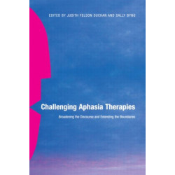 Challenging Aphasia Therapies: Broadening the Discourse and Extending the Boundaries