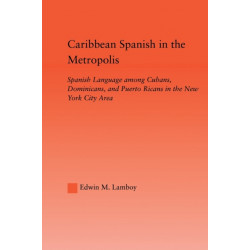 Caribbean Spanish in the Metropolis: Spanish Language among Cubans, Dominicans and Puerto Ricans in the New York City Area