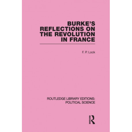Burke's Reflections on the Revolution in France (Routledge Library Editions: Political Science Volume 28)