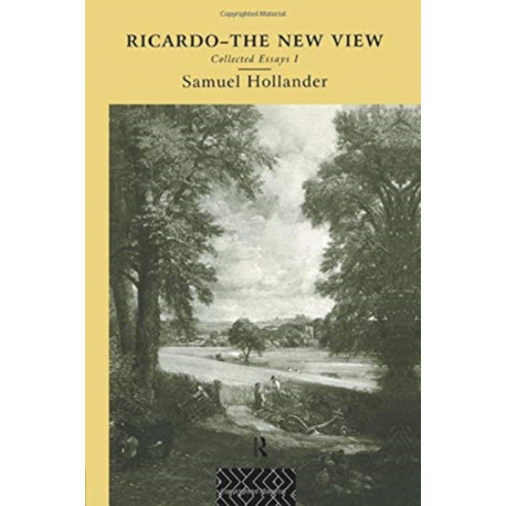Ricardo - The New View: Collected Essays I