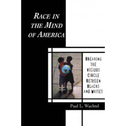 Race in the Mind of America: Breaking the Vicious Circle Between Blacks and Whites
