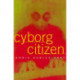 Cyborg Citizen: Politics in the Posthuman Age