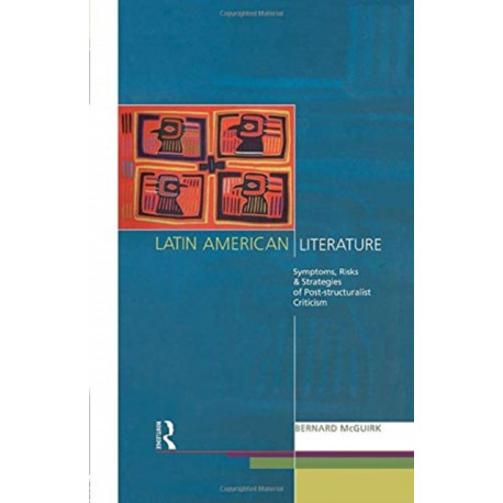 Latin American Literature: Symptoms, Risks and Strategies of Poststructuralist Criticism