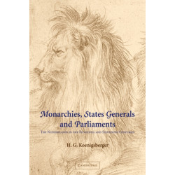 Monarchies, States Generals and Parliaments: The Netherlands in the Fifteenth and Sixteenth Centuries