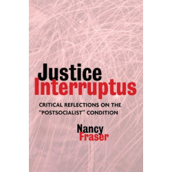 Justice Interruptus: Critical Reflections on the "Postsocialist" Condition