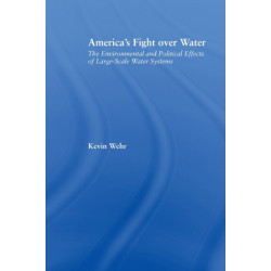 America's Fight Over Water: The Environmental and Political Effects of Large-Scale Water Systems