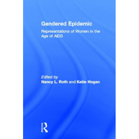 Gendered Epidemic: Representations of Women in the Age of AIDS