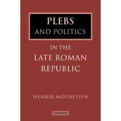 Plebs and Politics in the Late Roman Republic