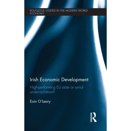 Irish Economic Development: High-performing EU State or Serial Under-achiever?