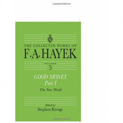 Good Money, Part I: Volume Five of the Collected Works of F.A. Hayek