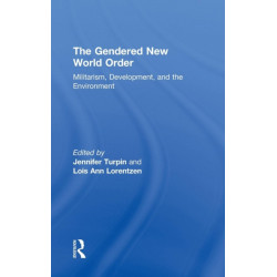 The Gendered New World Order: Militarism, Development, and the Environment