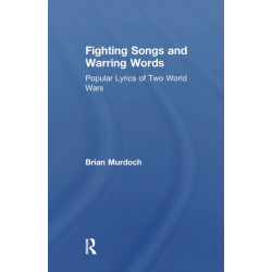 Fighting Songs and Warring Words: Popular Lyrics of Two World Wars