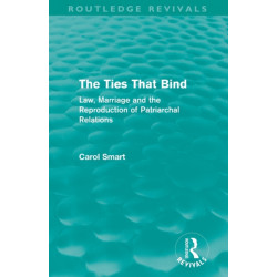 The Ties That Bind (Routledge Revivals): Law, Marriage and the Reproduction of Patriarchal Relations
