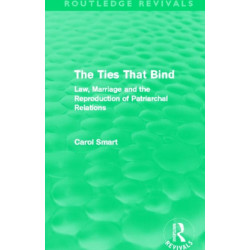 The Ties That Bind (Routledge Revivals): Law, Marriage and the Reproduction of Patriarchal Relations