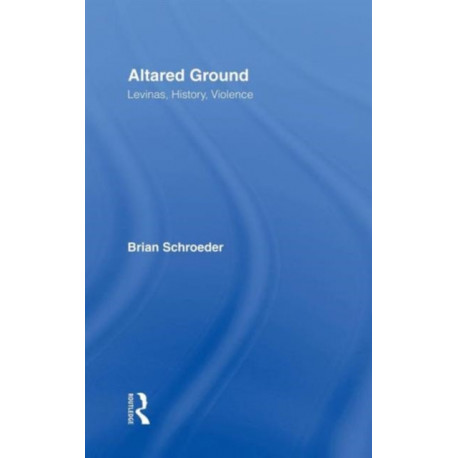 Altared Ground: Levinas, History, Violence