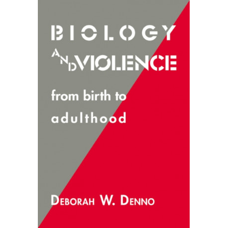 Biology and Violence: From Birth to Adulthood