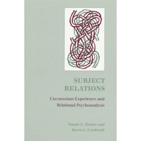 Subject Relations: Unconscious Experience and Relational Psychoanalysis