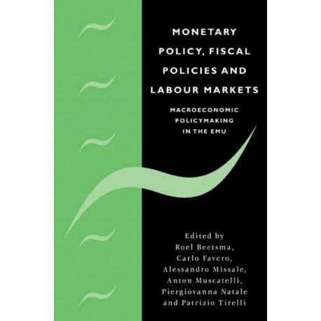 Monetary Policy, Fiscal Policies and Labour Markets: Macroeconomic Policymaking in the EMU