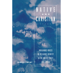 Native and Christian: Indigenous Voices on Religious Identity in the United States and Canada