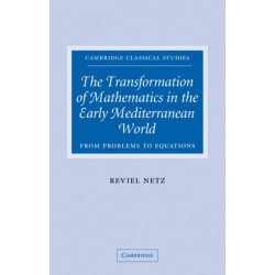 The Transformation of Mathematics in the Early Mediterranean World: From Problems to Equations