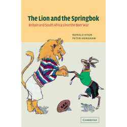 The Lion and the Springbok: Britain and South Africa since the Boer War