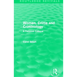 Women, Crime and Criminology (Routledge Revivals): A Feminist Critique