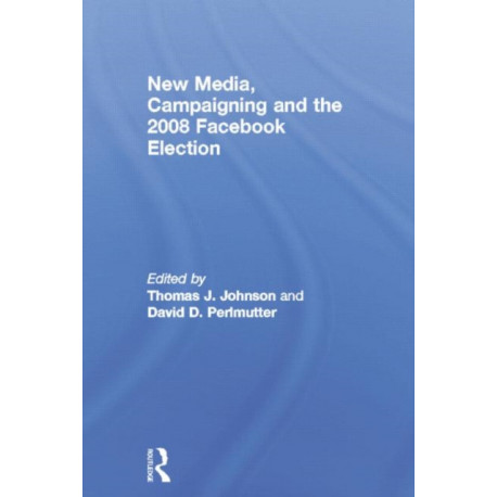 New Media, Campaigning and the 2008 Facebook Election