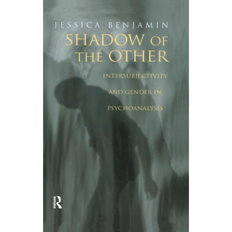 Shadow of the Other: Intersubjectivity and Gender in Psychoanalysis