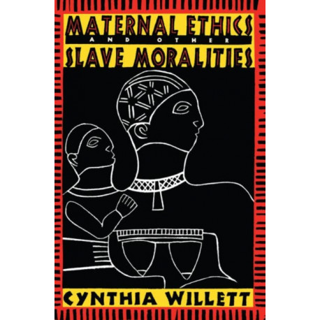 Maternal Ethics and Other Slave Moralities