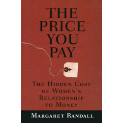 The Price You Pay: The Hidden Cost of Women's Relationship to Money