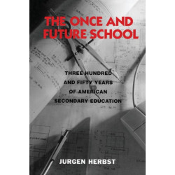 The Once and Future School: Three Hundred and Fifty Years of American Secondary Education