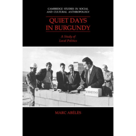 Quiet Days in Burgundy: A Study of Local Politics