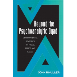 Beyond the Psychoanalytic Dyad: Developmental Semiotics in Freud, Peirce and Lacan