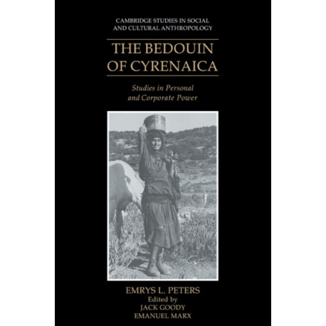 The Bedouin of Cyrenaica: Studies in Personal and Corporate Power