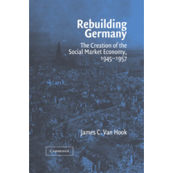 Rebuilding Germany: The Creation of the Social Market Economy, 1945–1957