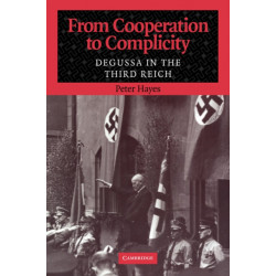 From Cooperation to Complicity: Degussa in the Third Reich