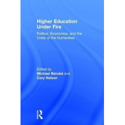 Higher Education Under Fire: Politics, Economics, and the Crisis of the Humanities