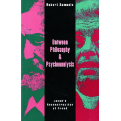 Between Philosophy and Psychoanalysis: Lacan's Reconstruction of Freud
