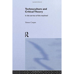 Technoculture and Critical Theory: In the Service of the Machine?