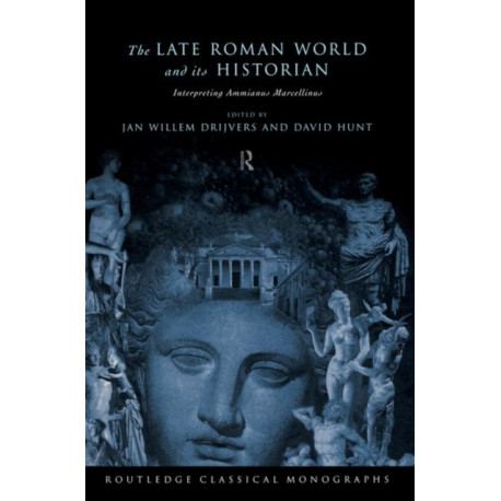 The Late Roman World and Its Historian: Interpreting Ammianus Marcellinus