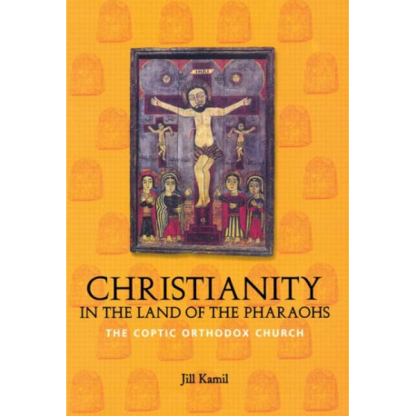 Christianity in the Land of the Pharaohs: The Coptic Orthodox Church