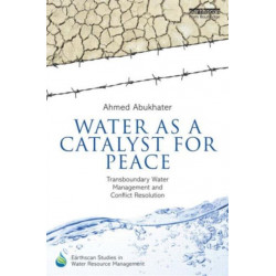 Water as a Catalyst for Peace: Transboundary Water Management and Conflict Resolution