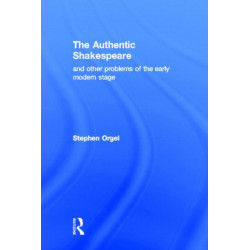 The Authentic Shakespeare: and Other Problems of the Early Modern Stage