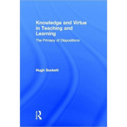 Knowledge and Virtue in Teaching and Learning: The Primacy of Dispositions