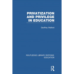 Privatization and Privilege in Education (RLE Edu L)