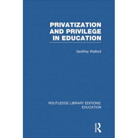 Privatization and Privilege in Education (RLE Edu L)