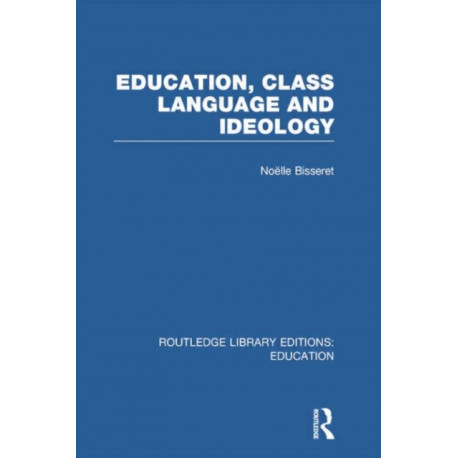Education, Class Language and Ideology (RLE Edu L)